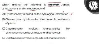 Which among the following is incorrect about cytotaxonomy and chemotaxonomy [upl. by Amie728]