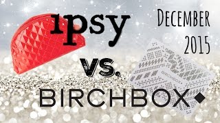 Unboxing Ipsy vs Birchbox December 2015 [upl. by Dobbins709]