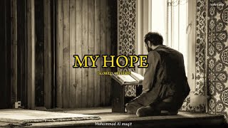 MY HOPE Allah Nasheed By Muhammad al Muqit Slowed  Reverb Aneeszayn [upl. by Fanchie]