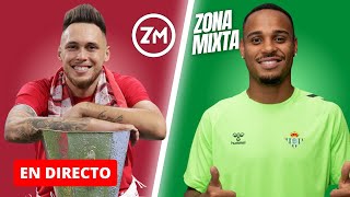 🔴 LUCAS OCAMPOS DEJA EL SEVILLA FC🟢 PRESENTACIÓN DE NATAN Y RDP DE MANU FAJARDO  DIRECTO ZONA MIXTA [upl. by Nofets]