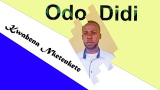 Kwabena Nketenkete  Odo Didi [upl. by Whitcher]