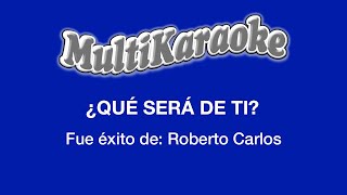 ¿Qué Será De Ti  Multikaraoke  Fue Éxito De Roberto Carlos [upl. by Streeto]