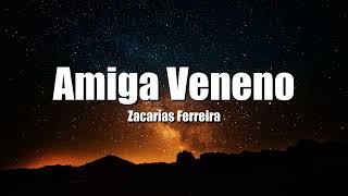 Zacarias Ferreira  Amiga Veneno LetraLyrics [upl. by Azial]