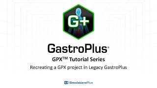 GPX™ Tutorial Series Recreating a GastroPlus X Project in Legacy GastroPlus [upl. by Jemine]