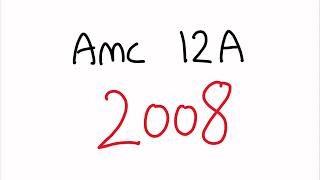 AMC 12A 2008  Full Walkthrough [upl. by Aicilic]