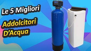 Le 5 Migliori Addolcitori D’Acqua [upl. by Lavona]