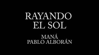 Rayando el sol  Maná ft Pablo Alborán Letra [upl. by Htebsle]