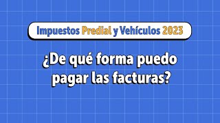 ¿De qué forma puedo pagar las facturas de Predial y Vehículos 2023 [upl. by Haroun331]