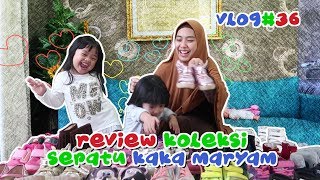 REVIEW KOLEKSI SEPATU MARYAM ADA BANYAAAAKKKKK LOOOHHH   EPS 36 [upl. by Beutler9]