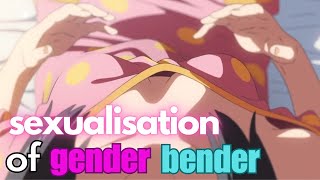 The Oversexualisation of Gender Bender [upl. by Zetnahs]