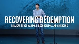 Recovering Redemption Part 9  Biblical Peacemaking I Reconciling and Amending [upl. by Affay]