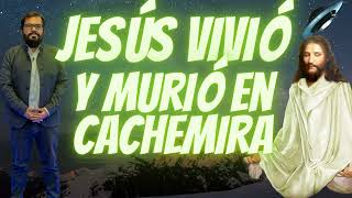 JESÚS vivió y MURIÓ en CACHEMIRA [upl. by Giliane]