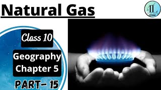 Natural Gas  Mineral and Energy Resources Class 10 Geography Chapter 5  UPSC internetlearning [upl. by Gniliem]