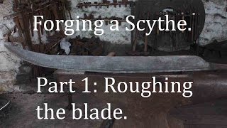 Forging a Scythe Part 1 Starting the blade [upl. by Ammann]