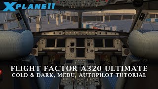 XPlane 11  Flight Factor A320 Ultimate  Cold amp Dark MCDU Autopilot Tutorial OLD [upl. by Dinsdale]