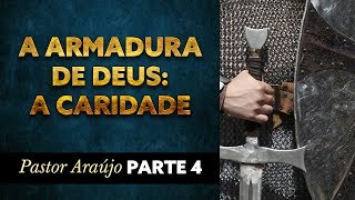 Pastor Araújo  A armadura de Deus A caridade Parte 04 [upl. by Mordecai]