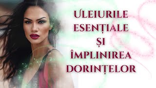 Uleiurile esentiale si implinirea dorintelor noastre [upl. by Hollie]