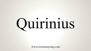 How To Pronounce Quirinius [upl. by Amye833]