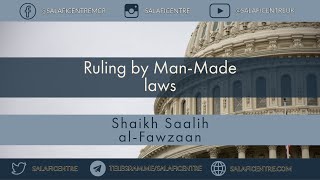 Ruling by manmade laws  Shaikh Saalih alFawzaan [upl. by Assiroc97]