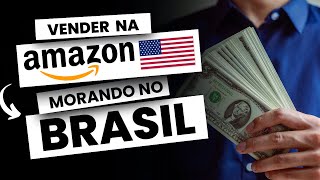 Como Vender na Amazon USA Morando no Brasil [upl. by Sidnarb]