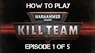 How To Play Kill Team Episode 1 of 5 Warhammer 40k [upl. by Chladek643]