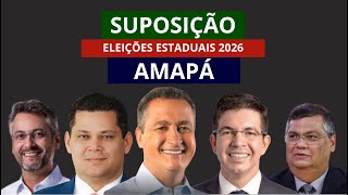 SUPOSIÇÃO ELEIÇÕES ESTADUAIS AMAPÁ 2026 [upl. by Notla850]