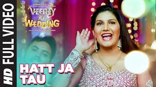 Full Video Hatt Ja Tau  Veerey Ki Wedding  Sunidhi Chauhan  Sapna Chaudhary [upl. by Frantz214]