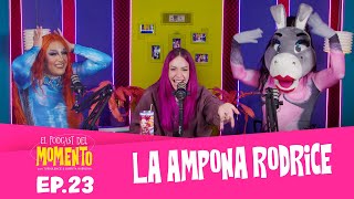 La Ampona Rodrice  El Podcast del MOMENTO  Ep 23 [upl. by Greyson478]