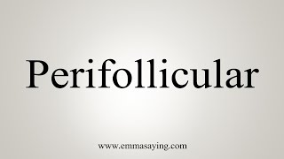 How To Say Perifollicular [upl. by Sutniuq]