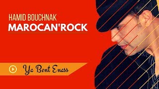 Hamid Bouchnak  Ya Bent Enass « MAROCANROCK » version complète [upl. by Cristal543]