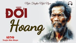 Truyện Đời Quá Hay Không Uổng Công Nghe 1 Tiếng  Đời Hoang  Audio Truyện Đêm Khuya [upl. by Korie]