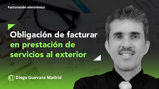 ¿Prestación de servicios al exterior da lugar a la obligación de facturar [upl. by Calhoun]