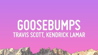 Travis Scott  goosebumps Lyrics ft Kendrick Lamar [upl. by Anwahsed]