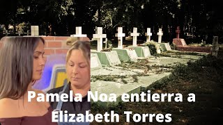 Pamela Noa entierra a Elizabeth Torres [upl. by Anirahc247]