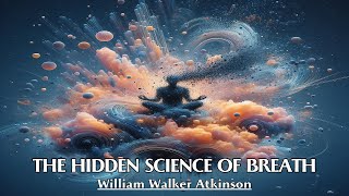 Breathing Absorbs Energy  THE HIDDEN SCIENCE OF BREATH  William Walker Atkinson [upl. by Ahsiam]