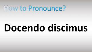 How to Pronounce Docendo discimus [upl. by Hoenack471]