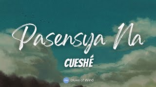 Cueshé  Pasensya Na Lyrics [upl. by Eardnaed]