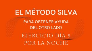 EJERCICIO DÍA 5 POR LA NOCHE DEL MÉTODO SILVA PARA OBTENER AYUDA DEL OTRO LADO [upl. by Philbin]