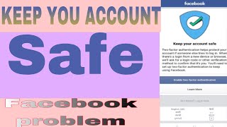 Facebook Keep Your Account Safe Problem Solved  FB Logout problem Enable 2FA Authentication Problem [upl. by Yznyl]