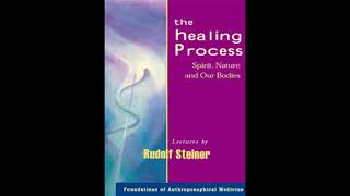 The Healing Process Spirit Nature and Our Bodies By Rudolf Steiner [upl. by Acirema483]