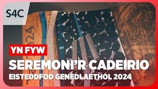 Seremoni’r Cadeirio  Eisteddfod Genedlaethol 2024  S4C [upl. by Ablem]