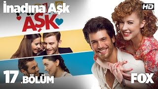 İnadına Aşk 17 Bölüm [upl. by Isabelita]