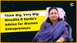 Think Big Very Big Nivedita R Sardas Advice for Women Entrepreneurs [upl. by Llertnac]