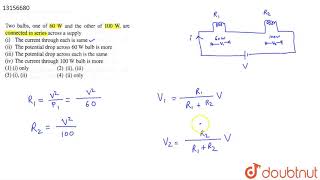 Two bulbs one of 60W and the other of 100W  are connected in series across a [upl. by Gnilrits21]