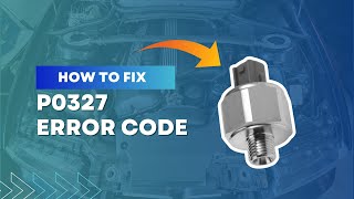 How to Fix P0327 Code  Knock Sensor Circuit Low Input Bank 1FourWheelsEmpire [upl. by Netsryk]