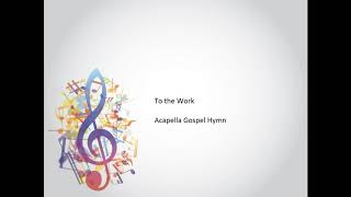 To the Work Toiling On  Acapella Gospel Hymn [upl. by Dott]