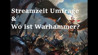 Streamzeit Umfrage amp Wo ist Warhammer [upl. by Thessa]