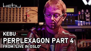 Kebu  Perplexagon Part 4 from Live in Oslo [upl. by Otter]