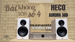 Bài Không Tên Số 4 Cùng Combo Phối Ghép Duy Nhất HECO AURORA 300 Vs MARANTZ STEREO 70S [upl. by Mag]