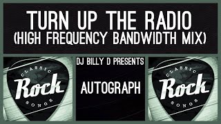 Autograph  Turn Up the Radio High Frequency Bandwidth Mix [upl. by Audsley874]